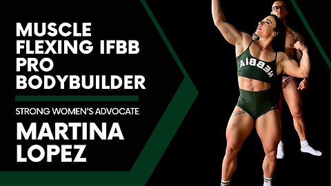 Martina Lopez: Muscle Flexing IFBB Pro Bodybuilder & Strong Women's Advocate