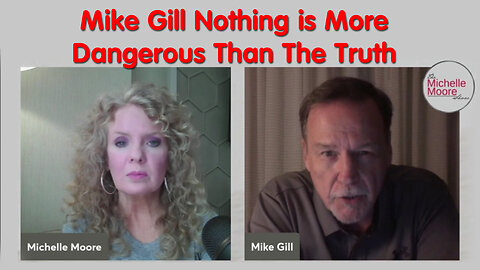 Mike Gill Nothing is More Dangerous Than The Truth