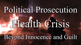 Health Crisis, Political Prosecution Beyond Innocence and Guilt