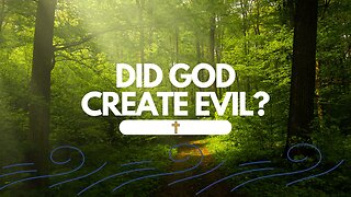 Did GOD create Evil?