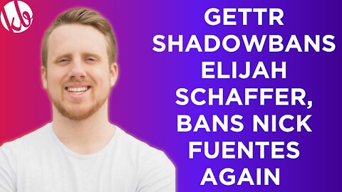 GETTR shadowbans Elijah Schaffer for asking why Nick Fuentes is banned from the free speech platform