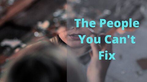 The People You Can't Fix