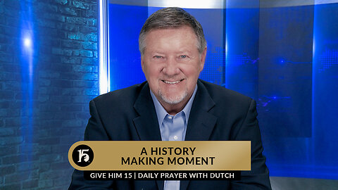 A History Making Moment | Give Him 15: Daily Prayer with Dutch | January 23, 2023