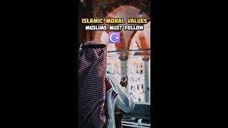 Islamic Moral Values Muslims Must Follows