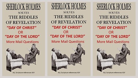 SHERLOCK HOLMES clarifies The DAY OF CHRIST and the DAY OF THE LORD!