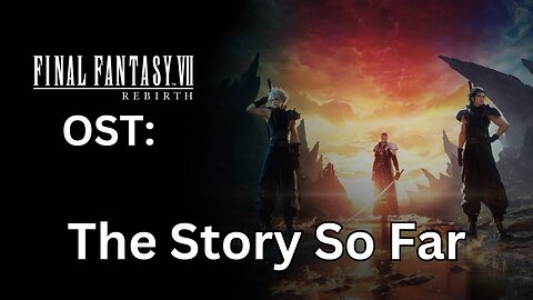 FFVII Rebirth OST 001: The Story So Far
