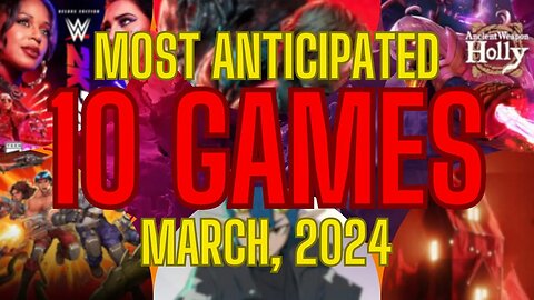 10 Most Anticipated Games of March 2024 ✔