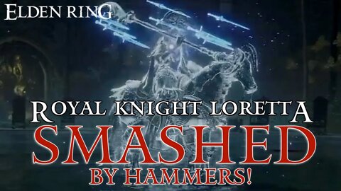 Elden Ring - Royal Knight Loretta Defeated and Smashed with Hammers!