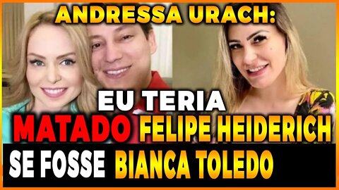 🔴 Andressa Urach diz que teria MATADO Felipe Heiderich se fosse Bianca Toledo