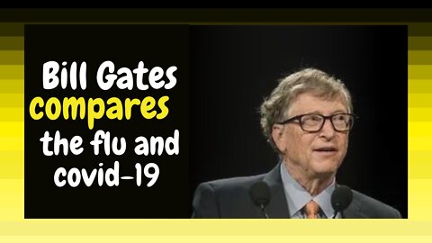 Bill Gates compares Covid-19 to the flu?! (Re-upload)