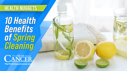 The Truth About Cancer: Health Nugget 75 - 10 Health Benefits of Spring Cleaning