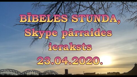 Bībeles stunda Skype, videoieraksts 23.04.2020.