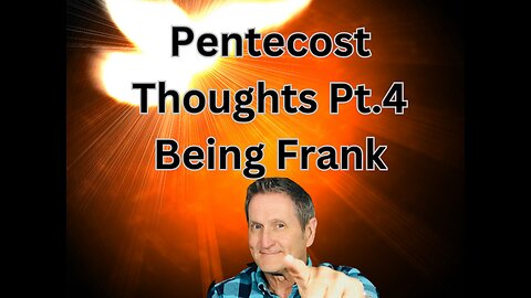 Pentecost Series Pt. 4/ Being Frank About Pentecost