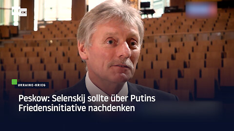 Peskow zu Putins Friedensvorschlag: "Kein Ultimatum, sondern Friedensinitiative"