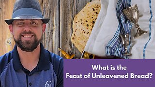 What is the Feast of Unleavened Bread?