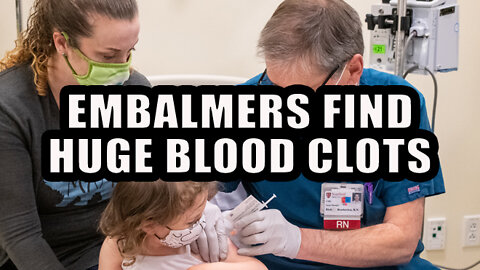 EMBALMERS FIND HUGE BLOOD CLOTS IN VAXED