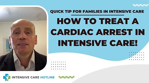 Quick tip for families in Intensive Care: How to treat a cardiac arrest in Intensive Care!