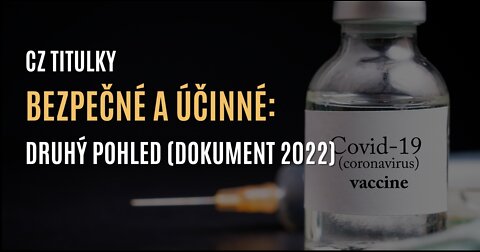 Bezpečné a účinné: Druhý pohled (DOKUMENT 2022) - CZ TITULKY