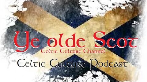 Ye olde Scot the Celtic culture channel 8-6-2022