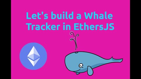 Let's build a simple WhaleTracker in ethersJS