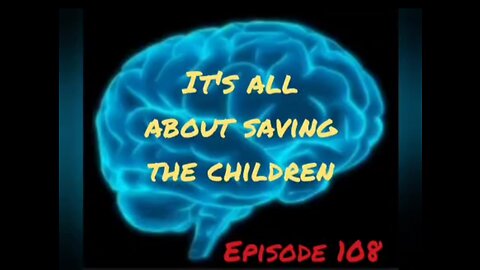 ITS ALL ABOUT SAVING THE CHILDREN - Episode 108 with HonestWalterWhite