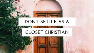 Are You A Closet Christian?