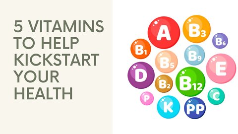 5 Vitamins To Help Kickstart Your Health