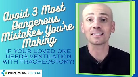AVOID 3 MOST DANGEROUS MISTAKES YOU'RE MAKING IF YOUR LOVED ONE NEEDS VENTILATION WITH TRACHEOSTOMY