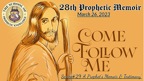 28th Prophetic Memoir COME FOLLOW ME Series29