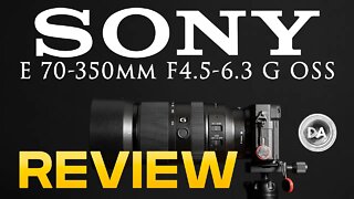 Sony E 70-350mm F4.5-6.3 G OSS Telephoto Zoom Review | DA