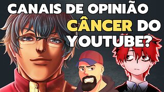 CANAIS DE OPINIÃO SÃO O CANCER DO YOUTUBE?