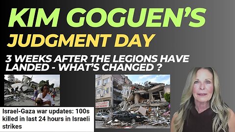 KIM GOGUEN | INTEL | JUDGMENT DAY | 3 Weeks After The Legions Have Landed - What’s Changed ?