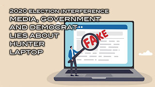 2020 Election Interference - Media, Government and Democrat Lies About Hunter Laptop