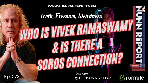 Ep 273 Who Is Vivek Ramaswamy & Is There a Soros Connection? | The Nunn Report w/ Dan Nunn