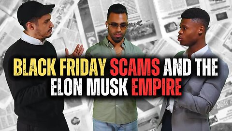 Black Friday Scams EXPOSED! Elon Musk's Empire: Will He Be The First Trillionaire?