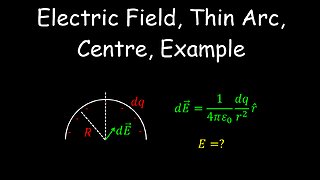 Electric Field, Thin Arc, Centre, Integration, Example - Physics