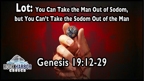 Sunday Sermon 7/30/23-You can take the man out of Sodom but you can't take the Sodom out of the man