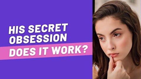 His Secret Obsession Review - My Honest Review on His Secret Obsession!