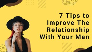 7 Tips To Improve The Relationship With Your Man