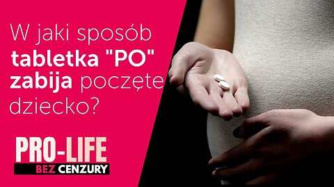 Pro-life bez cenzury: W jaki sposób tabletka "po" zabija poczęte dziecko?