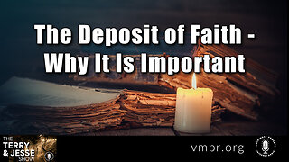25 May 23, The Terry & Jesse Show: The Deposit of Faith - Why It Is Important