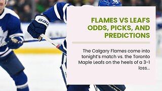 Flames vs Leafs Odds, Picks, and Predictions Tonight: Streaking Leaf Keeps It Going