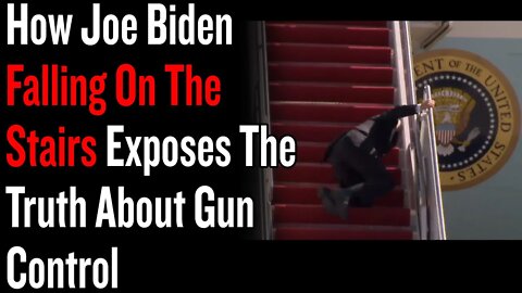 How Joe Biden Falling On The Stairs Exposes The Truth About Gun Control