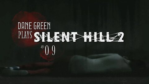 Dane Green Plays Silent Hill 2 - Part 9