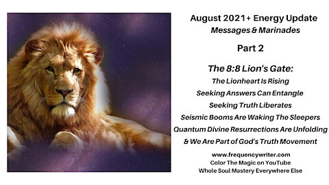 August 2021+ Marinades: 8-8 Lions Gate, Seismic Booms, Quantum Resurrections, & God's Truth Movement