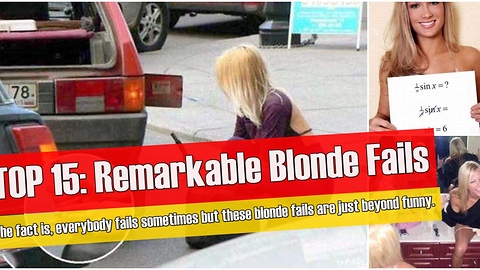TOP 15: Remarkable Blonde Fails
