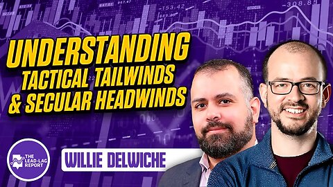 Willie Delwiche's Key Insights on Tactical Tailwinds: Exclusive Interview by Michael Gayed