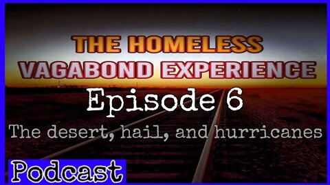 The desert, hail, and hurricanes ~ The homeless vagabond experience episode 6