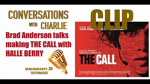 CLIP - MOVIES - PODCAST - SEASON 2 - EP 2 - BRAD ANDERSON TALKS making THE CALL with HALLE BERRY