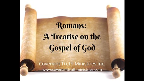 Romans - A Treatise on the Gospel of God - Lesson 3 - The Treatise Paul Gives